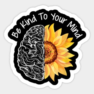 Be Kind To your Mind Mental Health Awareness Month t-shirt Sticker